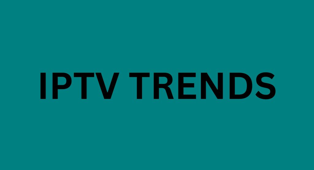 IPTV Trends