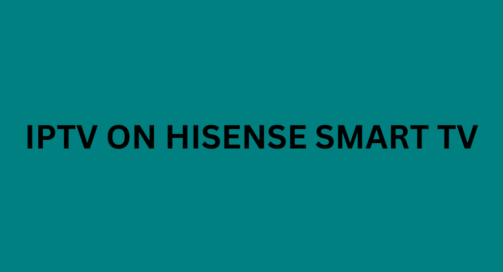 IPTV on Hisense Smart TV