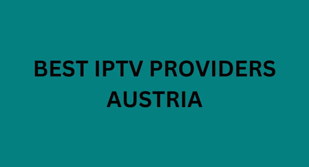 Best IPTV Providers Austria