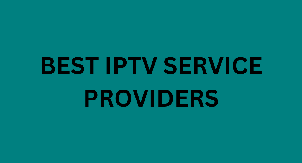 Best IPTV Service Providers